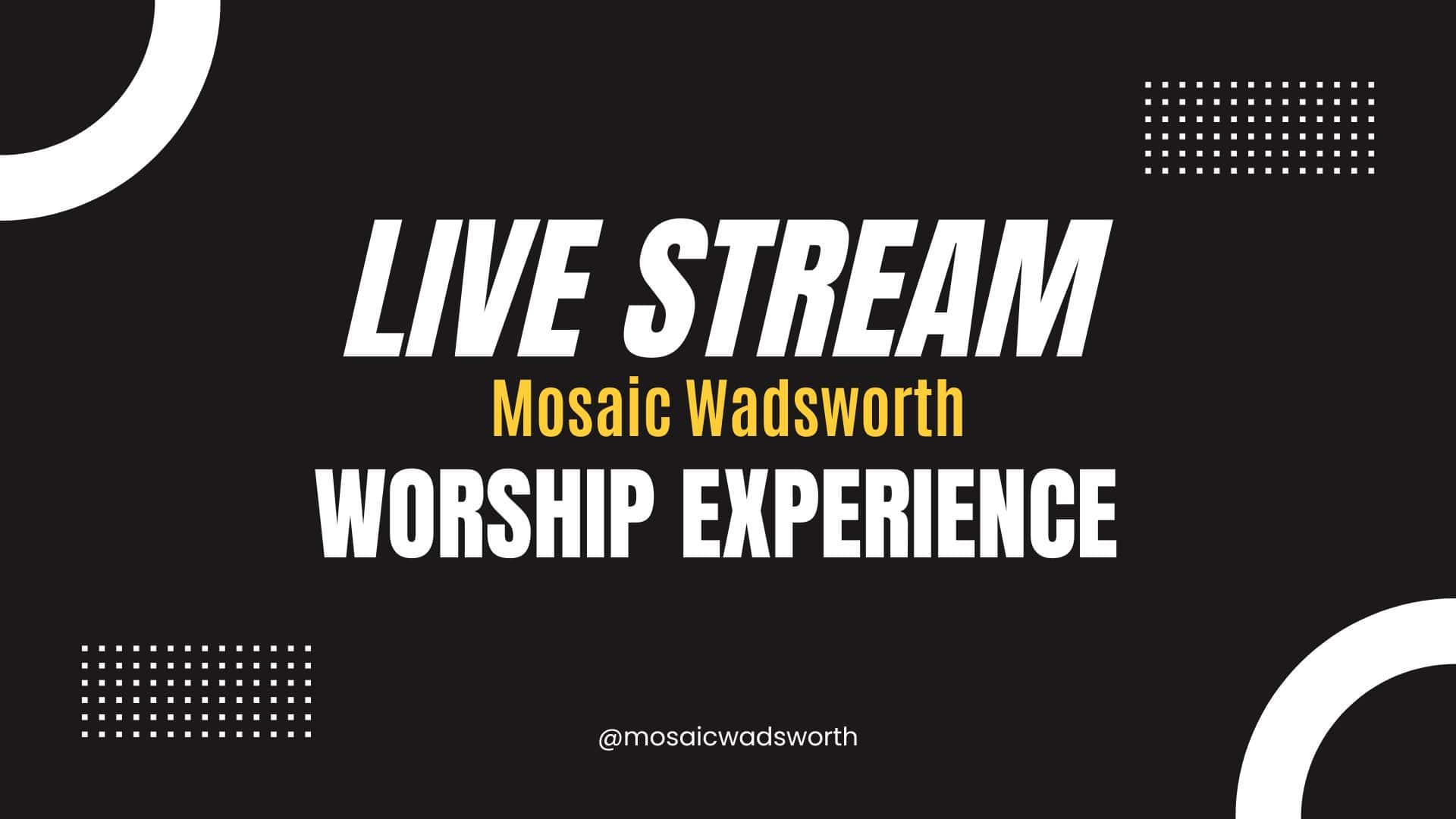 LIVE STREAM - Mosaic Wadsworth Worship Experience